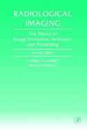 Radiological Imaging The Theory of Image Formation, Detection, and Processing cover