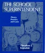 School Superintendent, The: Theory, Practice and Cases cover