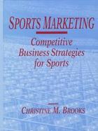 Sports Marketing Competitive Business Strategies for Sports cover