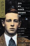 All My Road Before Me: The Diary of C.S. Lewis, 1922-1927 cover