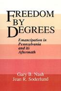 Freedom by Degrees Emancipation in Pennsylvania and Its Aftermath cover