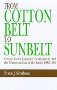 From Cotton Belt to Sunbelt Federal Policy, Economic Development, and the Transformation of the South, 1938-1980 cover