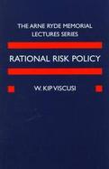 Rational Risk Policy: The 1996 Arne Ryde Memorial Lectures cover