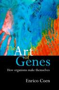 The Art of Genes: How Organisms Make Themselves cover