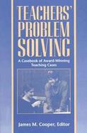 Teachers' Problem Solving A Casebook of Award-Winning Teaching Cases cover