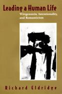 Leading a Human Life Wittgenstein, Intentionality, and Romanticism cover