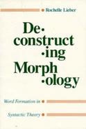 Deconstructing Morphology Word Formation in Syntactic Theory cover
