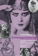 Screening Out the Past The Birth of Mass Culture and the Motion Picture Industry cover