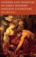 Gender and Heroism in Early Modern English Literature cover