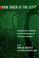 How Green Is the City? Sustainability Assessment and the Management of Urban Environments cover