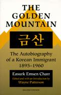 The Golden Mountain The Autobiography of a Korean Immigrant, 1895-1960 cover