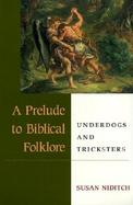 A Prelude to Biblical Folklore Underdogs and Tricksters cover
