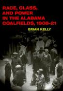 Race, Class, and Power in the Alabama Coalfields, 1908-21 cover
