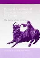 Political Economy of Financial Integration in Europe The Battle of the Systems cover