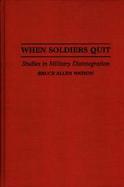 When Soldiers Quit Studies in Military Disintegration cover