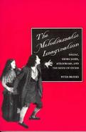 The Melodramatic Imagination Balzac, Henry James, Melodrama, and the Mode of Excess cover