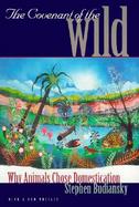 The Covenant of the Wild Why Animals Chose Domestication cover