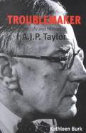 Troublemaker The Life and History of A.J.P. Taylor cover