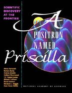 A Positron Named Priscilla Scientific Discovery at the Frontier cover