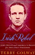 Irish Rebel: John Devoy and America's Fight for Ireland's Freedom cover