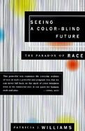 Seeing a Color-Blind Future The Paradox of Race cover