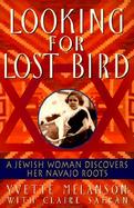 Looking for Lost Bird A Jewish Woman Discovers Her Navajo Roots cover