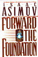 Forward the Foundation: The Final Adventure in the Greatest Science Fiction Epic of All Time cover