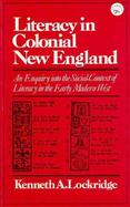 Literacy in Colonial New England; An Enquiry into the Social Context of Literacy in the Early Modern West cover