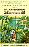 The Plantation Mistress Woman's World in the Old South cover
