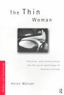 The Thin Woman Feminism, Post-Structuralism and the Social Psychology of Anorexia Nervosa cover
