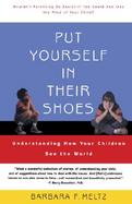 Put Yourself in Their Shoes Understanding How Your Child Sees the World cover