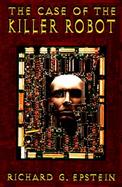 The Case of the Killer Robot Stories About the Professional, Ethical, and Societal Dimensions of Computing cover