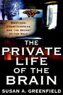The Private Life of the Brain: Emotions, Consciousness, and the Secret of the Self cover