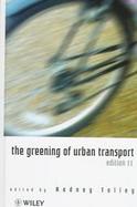 The Greening of Urban Transport: Planning for Walking and Cycling in Western Cities cover
