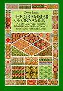 The Grammar of Ornament All 100 Color Plates from the Folio Edition of the Great Victorian Sourcebook of Historic Design cover