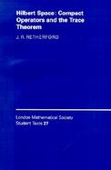 Hilbert Space Compact Operators and the Trace Theorem cover