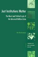 Just Institutions Matter The Moral and Political Logic of the Universal Welfare State cover