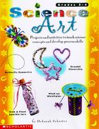 Science Art: Projects and Activities That Teach Science Concepts and Develop Process Skills cover