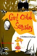 Girl Child Saturday A Children's Fantasy cover