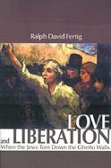 Love and Liberation When the Jews Tore Down the Ghetto Walls cover