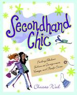 Secondhand Chic The Secrets of Finding Fantastic Bargains at Thrift Shops, Consignment Shops, Vintage Shops and More cover