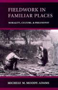 Fieldwork in Familiar Places Morality, Culture, and Philosophy cover