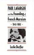 Paul Lafargue and the Founding of French Marxism, 1842-1882 cover