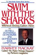 Swim with the Sharks Without Being Eaten Alive: Outsell, Outmanage, Outmotivate, and Outnegotiate Your Competition cover