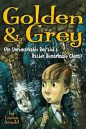 Golden & Grey An Unremarkable Boy And A Rather Remarkable Ghost cover