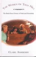 The Women of Troy Hill: The Back-Fence Virtues of Faith and Friendship cover