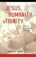 Jesus, Humanity and the Trinity A Brief Systematic Theology cover
