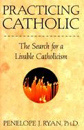 Practicing Catholic: The Search for a Livable Catholicism cover