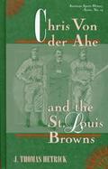 Chris Von Der Ahe and the St. Louis Browns cover