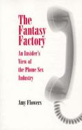 The Fantasy Factory An Insider's View of the Phone Sex Industry cover